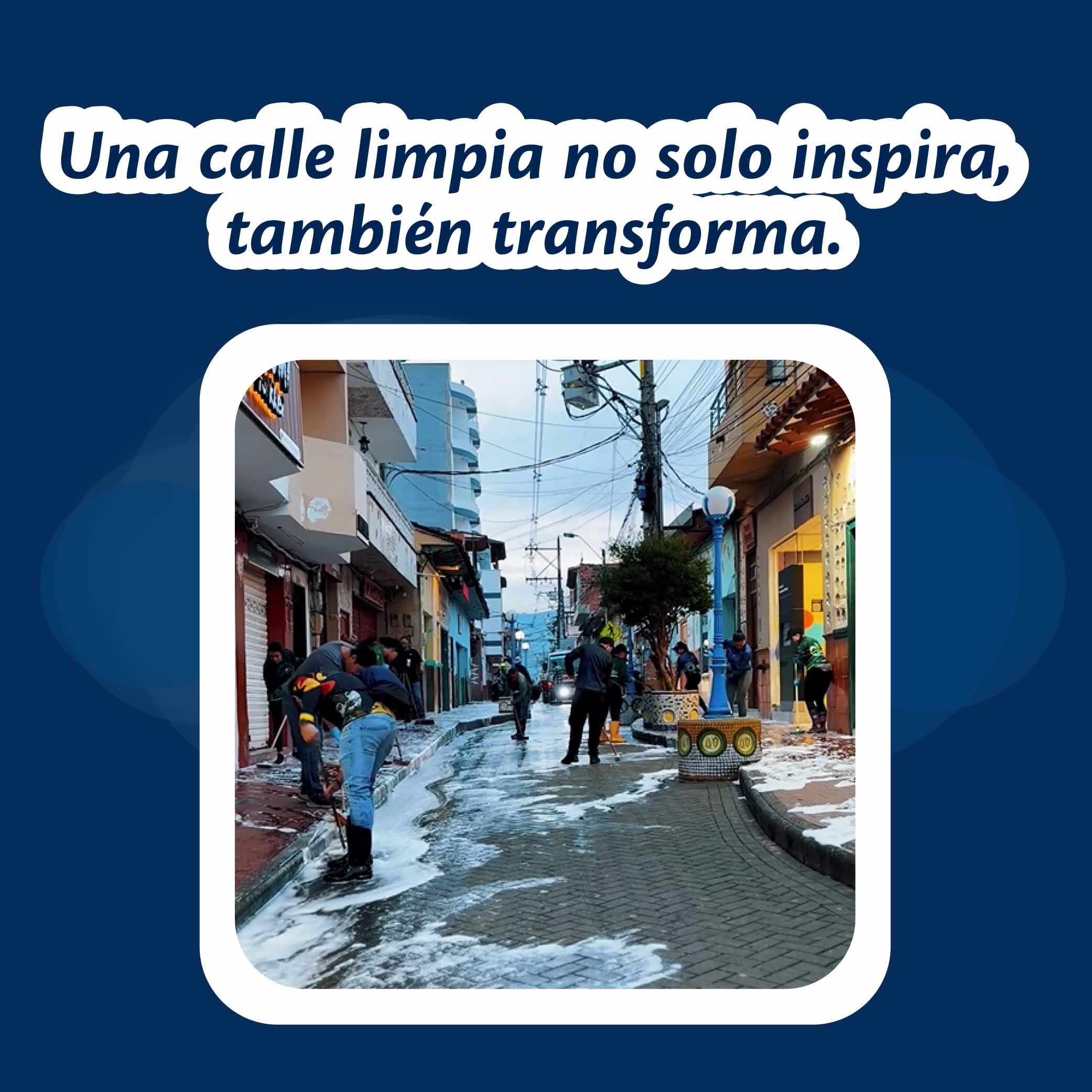 Una calle limpia no solo inspira, también transforma.